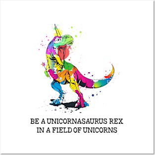 Be a Unicornasaurus Rex in a Field of Unicorns - Unicorn Lover Gift Posters and Art